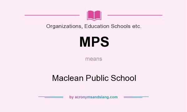 What does MPS mean? It stands for Maclean Public School