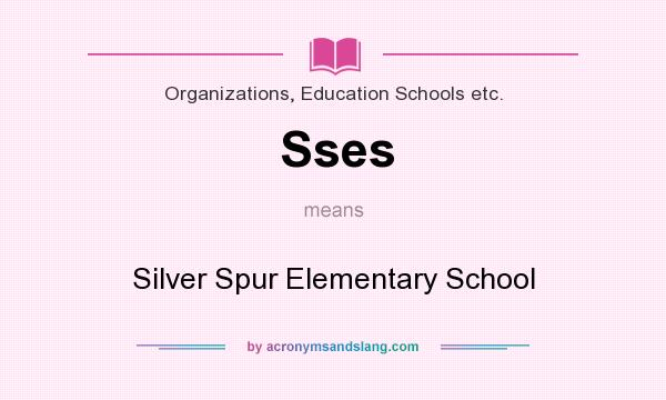 What does Sses mean? It stands for Silver Spur Elementary School