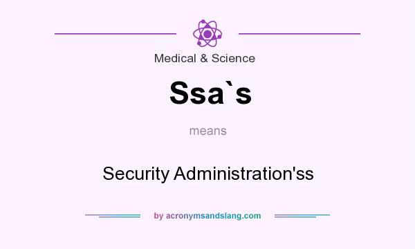 What does Ssa`s mean? It stands for Security Administration`ss