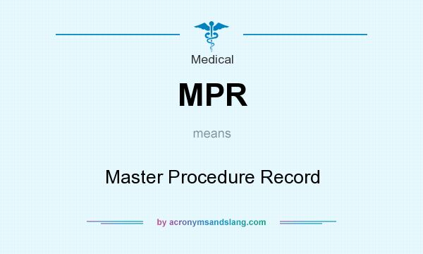 What does MPR mean? It stands for Master Procedure Record