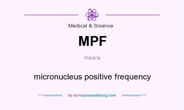 What does MPF mean? It stands for micronucleus positive frequency