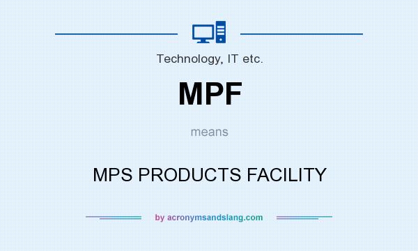 What does MPF mean? It stands for MPS PRODUCTS FACILITY