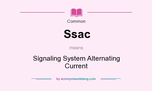 What does Ssac mean? It stands for Signaling System Alternating Current