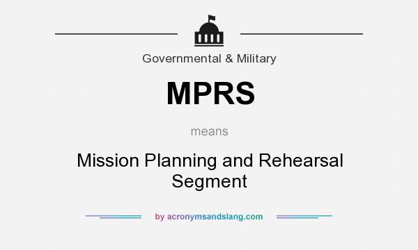 What does MPRS mean? It stands for Mission Planning and Rehearsal Segment