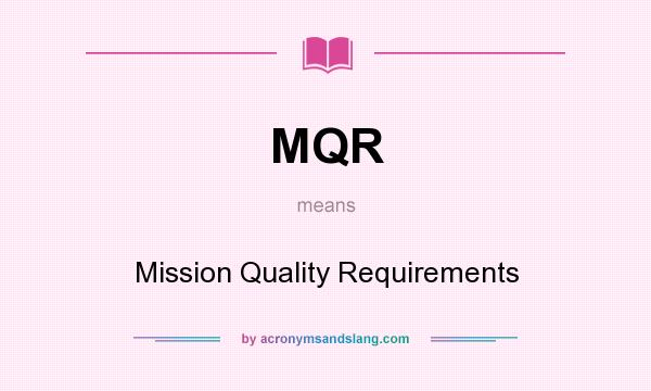What does MQR mean? It stands for Mission Quality Requirements