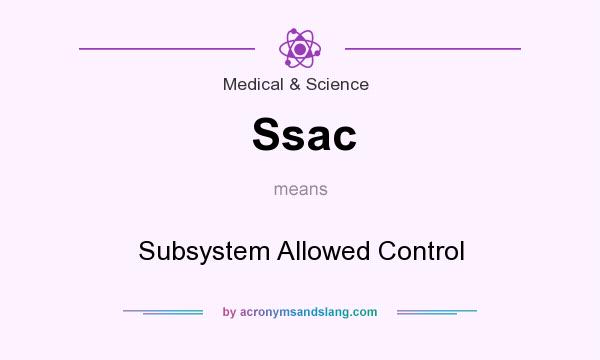 What does Ssac mean? It stands for Subsystem Allowed Control