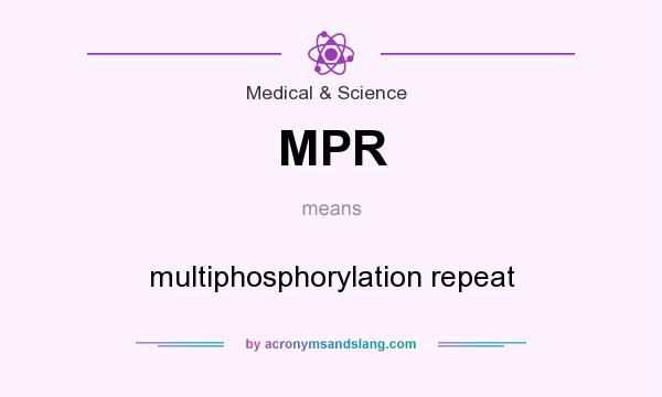 What does MPR mean? It stands for multiphosphorylation repeat