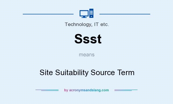 What does Ssst mean? It stands for Site Suitability Source Term