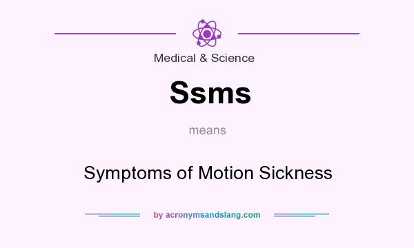 What does Ssms mean? It stands for Symptoms of Motion Sickness