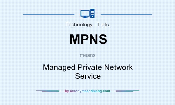 What does MPNS mean? It stands for Managed Private Network Service