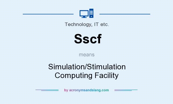 What does Sscf mean? It stands for Simulation/Stimulation Computing Facility