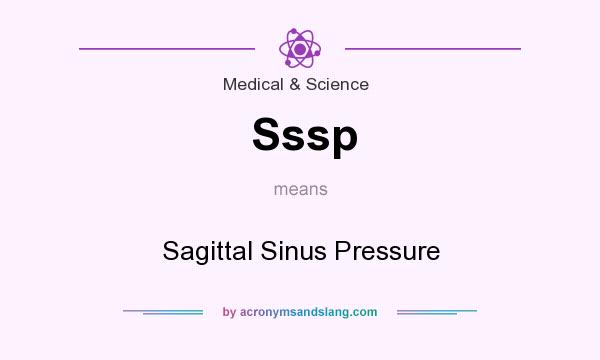 What does Sssp mean? It stands for Sagittal Sinus Pressure