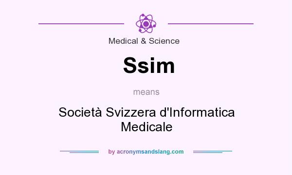 What does Ssim mean? It stands for Societ Svizzera d`Informatica Medicale