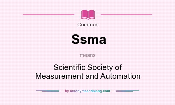 What does Ssma mean? It stands for Scientific Society of Measurement and Automation
