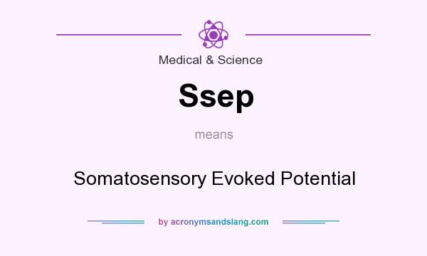 What does Ssep mean? It stands for Somatosensory Evoked Potential