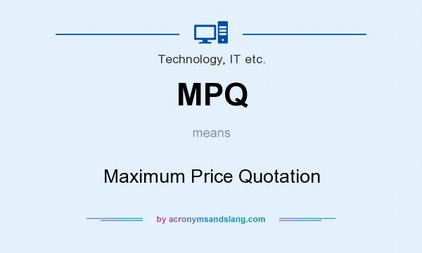 What does MPQ mean? It stands for Maximum Price Quotation