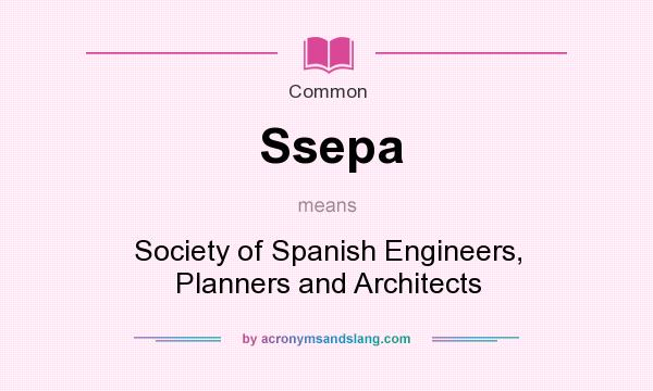 What does Ssepa mean? It stands for Society of Spanish Engineers, Planners and Architects