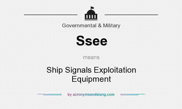 What does Ssee mean? It stands for Ship Signals Exploitation Equipment