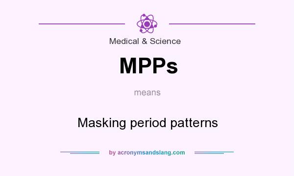 What does MPPs mean? It stands for Masking period patterns