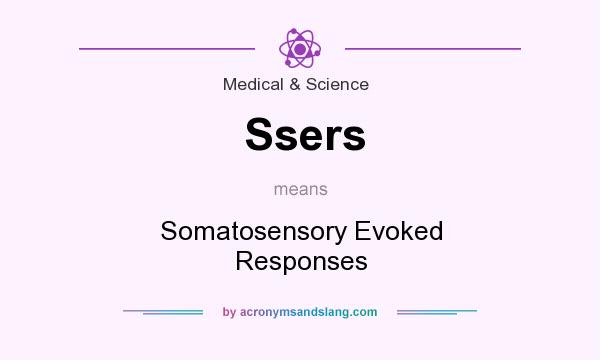 What does Ssers mean? It stands for Somatosensory Evoked Responses