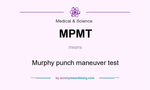 What does MPMT mean? It stands for Murphy punch maneuver test