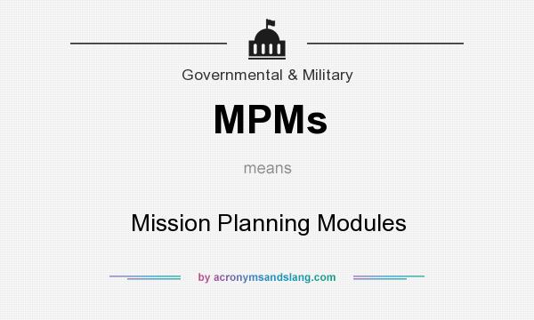 What does MPMs mean? It stands for Mission Planning Modules