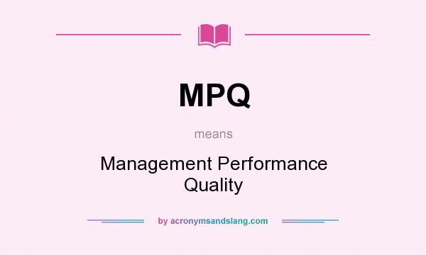 What does MPQ mean? It stands for Management Performance Quality