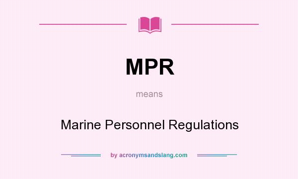 What does MPR mean? It stands for Marine Personnel Regulations