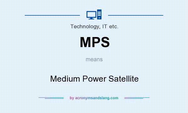 What does MPS mean? It stands for Medium Power Satellite