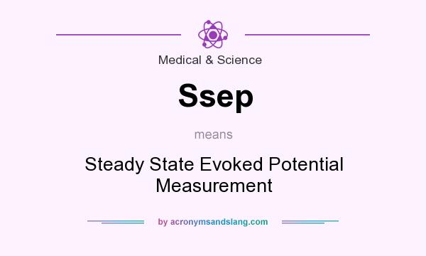 What does Ssep mean? It stands for Steady State Evoked Potential Measurement