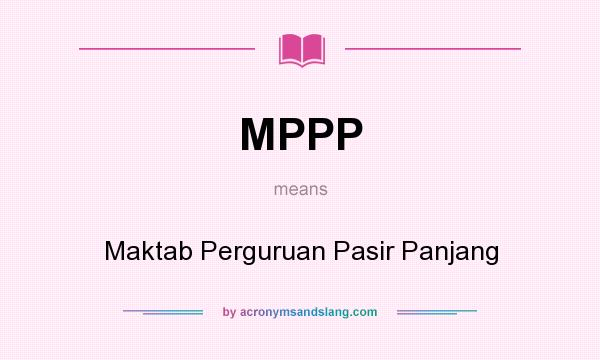What does MPPP mean? It stands for Maktab Perguruan Pasir Panjang
