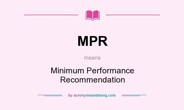What does MPR mean? It stands for Minimum Performance Recommendation
