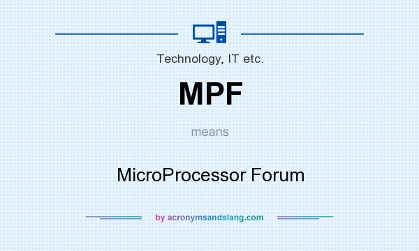 What does MPF mean? It stands for MicroProcessor Forum