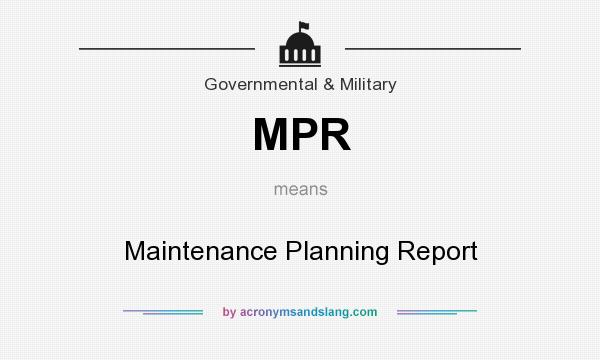 What does MPR mean? It stands for Maintenance Planning Report