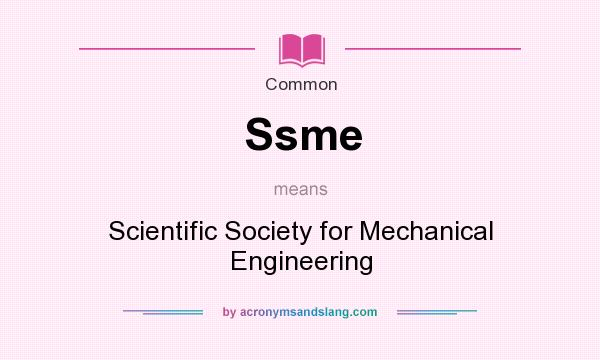 What does Ssme mean? It stands for Scientific Society for Mechanical Engineering