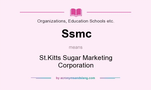 What does Ssmc mean? It stands for St.Kitts Sugar Marketing Corporation