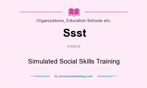 What does Ssst mean? It stands for Simulated Social Skills Training