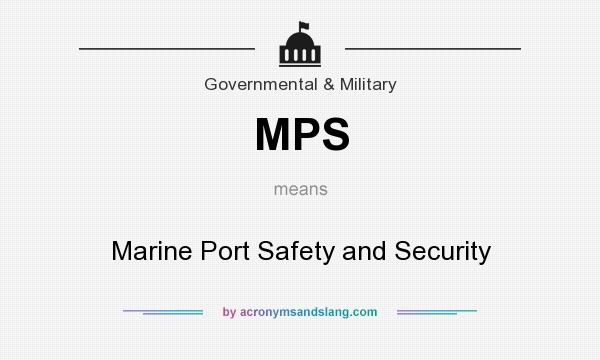 What does MPS mean? It stands for Marine Port Safety and Security