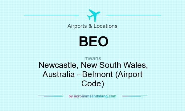 What does BEO mean? It stands for Newcastle, New South Wales, Australia - Belmont (Airport Code)