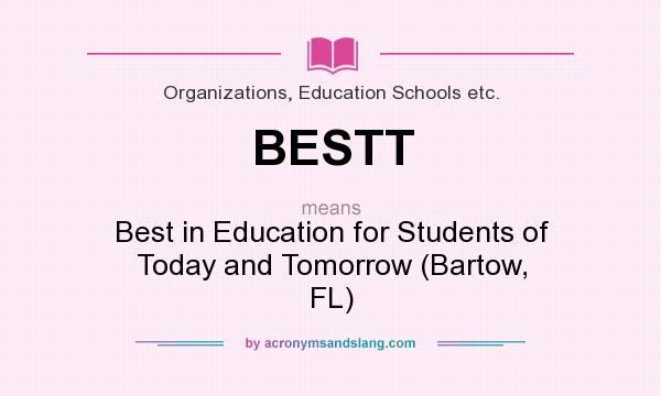 What does BESTT mean? It stands for Best in Education for Students of Today and Tomorrow (Bartow, FL)