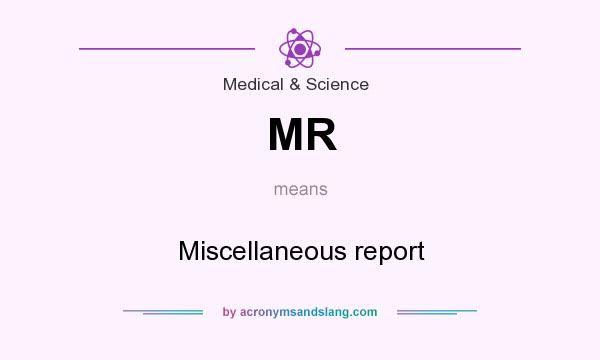 What does MR mean? It stands for Miscellaneous report