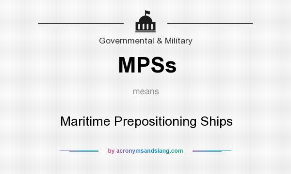 What does MPSs mean? It stands for Maritime Prepositioning Ships