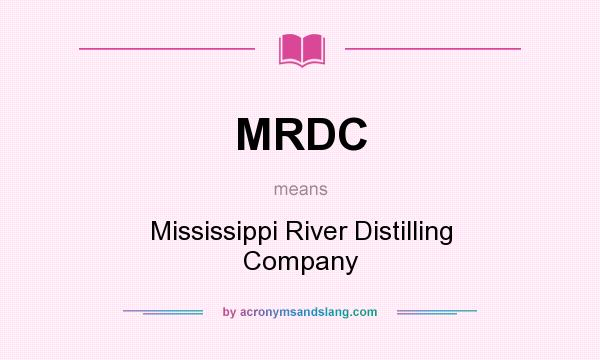 What does MRDC mean? It stands for Mississippi River Distilling Company