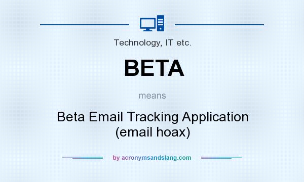 What does BETA mean? It stands for Beta Email Tracking Application (email hoax)