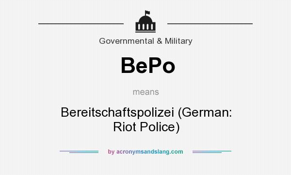 What does BePo mean? It stands for Bereitschaftspolizei (German: Riot Police)