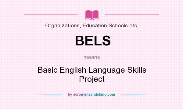What does BELS mean? It stands for Basic English Language Skills Project