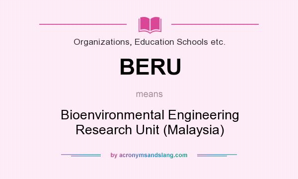 What does BERU mean? It stands for Bioenvironmental Engineering Research Unit (Malaysia)