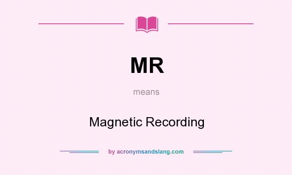 What does MR mean? It stands for Magnetic Recording