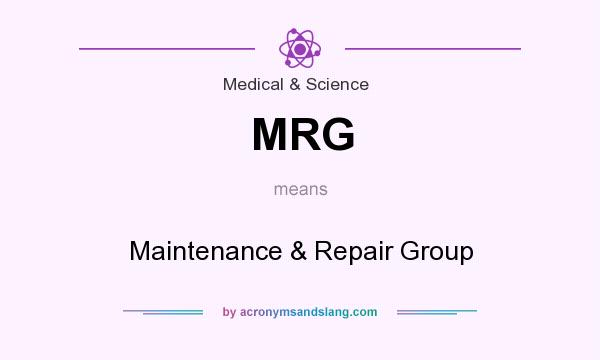 What does MRG mean? It stands for Maintenance & Repair Group