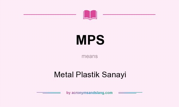 What does MPS mean? It stands for Metal Plastik Sanayi